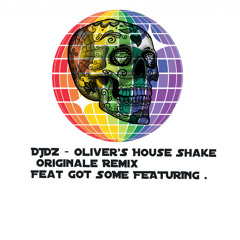 DJDZ - Oliver'S House Shake | Originale Remix |Feat GOT SOME FEATURING .