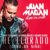 Juan Magan Ft Gente De Zona - He Llorado (Como Un Niño) (Tony Fernandez & Borja Jimenez Remix)