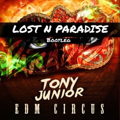 Tony Junior- EDM Circus (Lost N Paradise Bootleg)