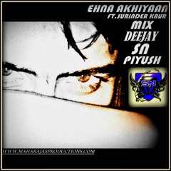 Ehna Akhiyaan { DEEJAY SN. DEEJAY PIYUSH } Ft.surinder Kaur Remix