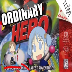 An ORDINARY Hero (Nichijou X Bomberman Hero MASH-UP)