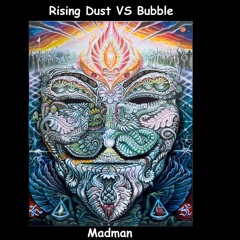 Rising Dust VS Bubble - Madman (Edit)