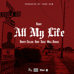 Roddy X Drupey Collins X Harp X Smizz X Jamaal- " All my life" (produced by Yung Sam)
