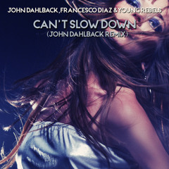 John Dahlback, Francesco Diaz & Young Rebels - Can't Slow Down (Morphine) (FD & YR Vocal Mix)
