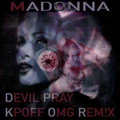 Madonna - Devil Pray (KPOFF OMG REM!X)
