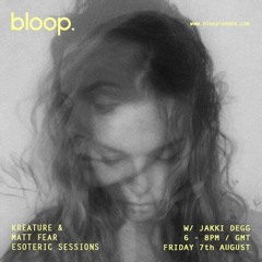 JULY 2015 | ESOTERIC SESSIONS | BLOOP RADIO W/ MATT FEAR | GUEST MIX FROM JAKKI DEGG