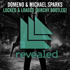 Domeno & Michael Sparks: Locked & Loaded (Birchy Bootleg)