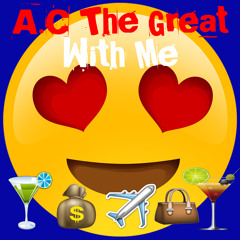 With Me -A.C The Great