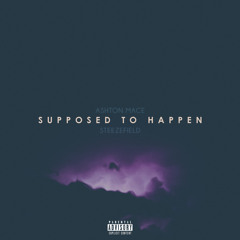 Ashton Mace - Supposed to Happen (ft. Steezefield) [Prod. TRad]
