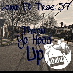 |Throw Yo Hood Up| Loww Ft. Trae 5'7
