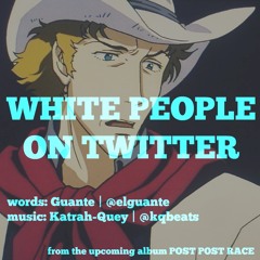White People On Twitter (prod. Katrah-Quey)