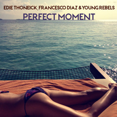 Eddie Thoneick, Diaz & Young Rebels Ft. Cozi - Perfect Moment (Francesco Diaz & Young Rebels Mix)