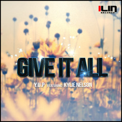 Y.U.P  ft. Kylie Nelson - Give It All (Original Mix)