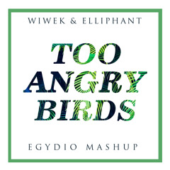 Wiwek - Too Angry Birds (ft. Elliphant) [egydio mashup]