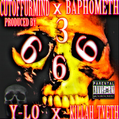 Y-Lo x Killah Tveth - 3 6(Prod. Cutoffurmind x Baphometh)