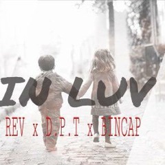 IN LUV - REV x D.P.T x BINCAP