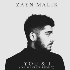 Zayn Malik - You & I (Oh Genius Remix)