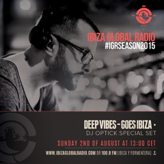 Dj Optick @ Deep Vibes - Ibiza Gobal Radio 02.08.2015