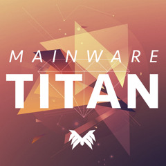 Mainware - TITAN (Original Mix)*SUPPORTED BY DYRO*