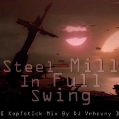 MonoDei<•>Steel Mill in Full Swing [Kopfstück Mix]