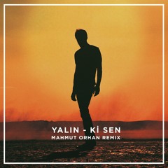 Yalin - Ki Sen (Mahmut Orhan Remix)