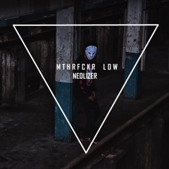 Neolizer - MTHRFCKR Low (Original Mix)