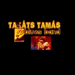 Takáts Tamás Blues Band - Megöl A Vágy (koncertfelvétel)
