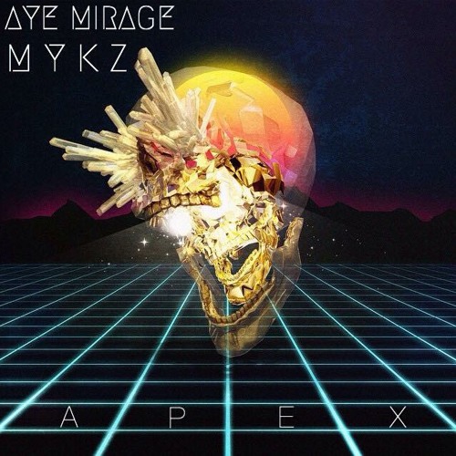 AYE Mirage & MYKZ - APEX