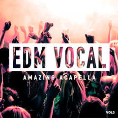 Eric Mendosa EDM Vocal & Acapella Vol 3