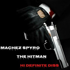 Machez Spyro - Hit Man (Hi-Definite Diss)