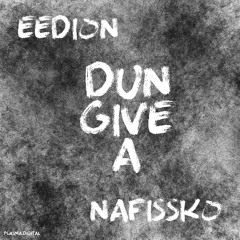 Eedion & Nafissko - Dun Give A
