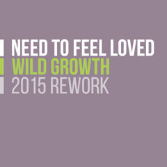 PREVIEW * Wild Growth ft Floral - Need To Feel Loved (2015 Rework Bootleg) * PREVIEW