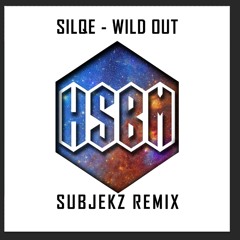 SILQE - WILD OUT - SUBJEKZ OFFICIAL REMIX