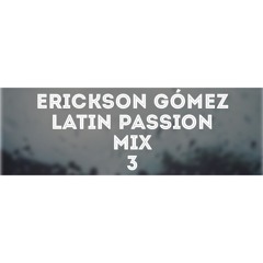 ERICKSON GOMEZ - LATIN PASSION 3 (MIX)