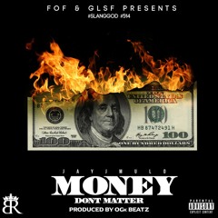 Money Dont Matter Feat JayJMulo Prod By OGk Beatz