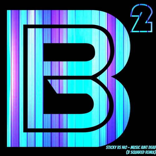 Sticky vs Nio - Music Ain't Dead (B Squared Remix)