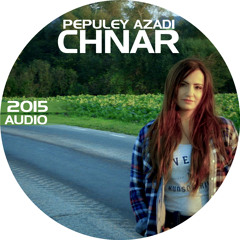 Chnar - Pepuley Azadi ( New Single 2015 ) Audio