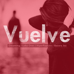 Vuelve - Dreaming, Loko Oner, HiperRaptivo & Bazura Joz