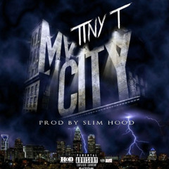 Tiny T - My City-  (Prod Slim Hood)
