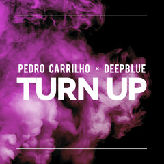 Pedro Carrilho x Deepblue "Turn Up" [FREE DOWNLOAD]