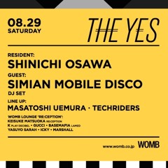 THE YES At WOMB TOKYO 8.29 SHINICHI OSAWA Guest SIMIAN MOBILE DISCO DJ SET