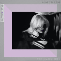 Transviolet - Girls Your Age (Twin Shadow Remix)