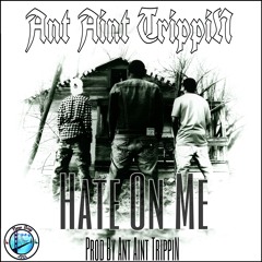 Ant Aint TrippiN - Hate On Me [Prod. By Ant Aint TrippiN]