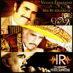 Vicente Fernandez Mix By Eduard Dj I.R.