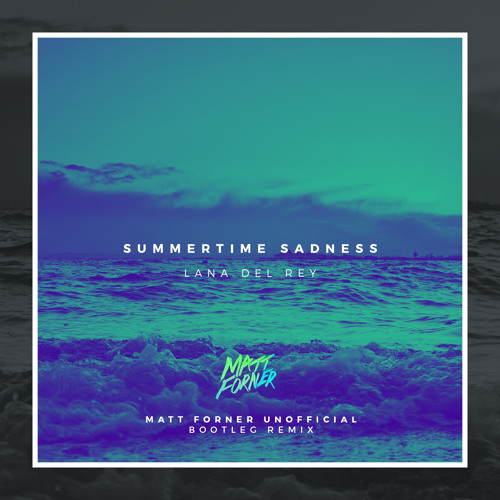 Summertime Sadness (Matt Forner Unofficial Bootleg Remix)