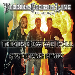 Florida Georgia Line Ft Luke Bryan - This Is How We Roll ( SPVDE JVMZ Remix)