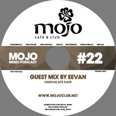 MOJO MUSIC PODCAST #22  Guest Mix By EEVAN