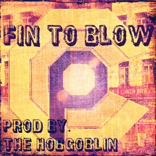 Fin To Blow [Ft. Fretty, Truth Clipsy, Lexta, Ricky Flair, Great Scott][HOBGOBLIN REMIX]