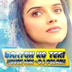 Baaton Ko Teri - HOUSE MIX - DJ POLASH