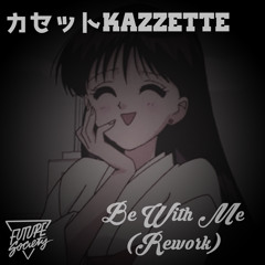 ｂｅ ｗｉｔｈ ｍｅ (Rework) - カセット ｋ ａ ｚ ｚ ｅ ｔ ｔ ｅ (DOWNLOAD IN THE DESCRIPTION!)